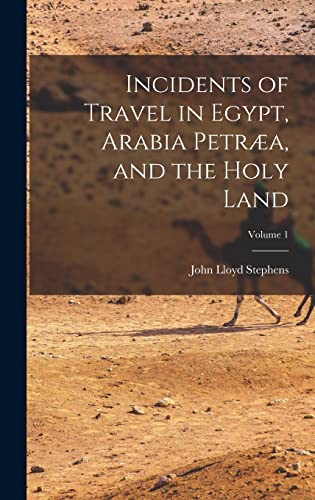 Incidents of Travel in Egypt, Arabia Petræa, and the Holy Land; Volume 1