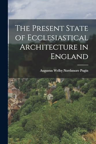 The Present State of Ecclesiastical Architecture in England