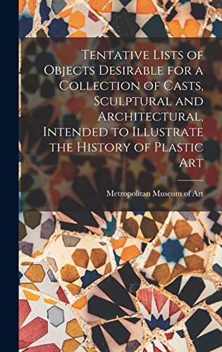 Tentative Lists of Objects Desirable for a Collection of Casts, Sculptural and Architectural, Intended to Illustrate the History of Plastic Art