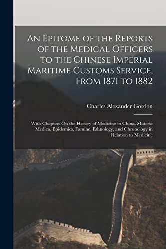 An Epitome of the Reports of the Medical Officers to the Chinese Imperial Maritime Customs Service, From 1871 to 1882