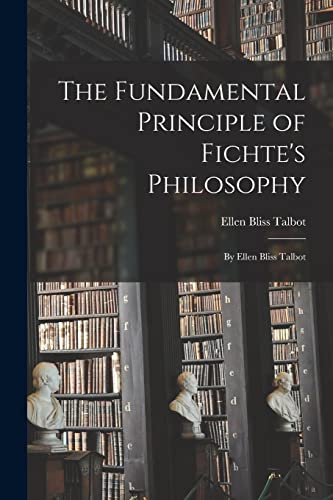 The Fundamental Principle of Fichte's Philosophy