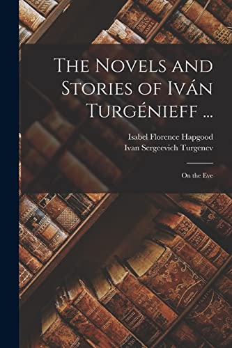 The Novels and Stories of Iván Turgénieff ...