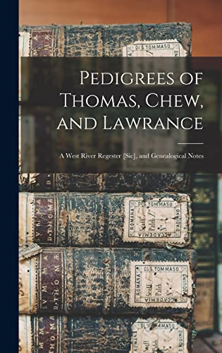 Pedigrees of Thomas, Chew, and Lawrance