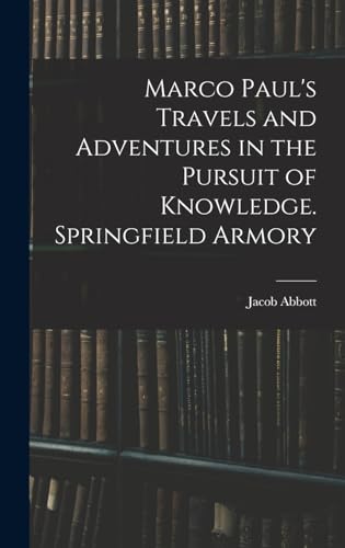 Marco Paul's Travels and Adventures in the Pursuit of Knowledge. Springfield Armory
