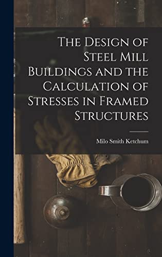 The Design of Steel Mill Buildings and the Calculation of Stresses in Framed Structures