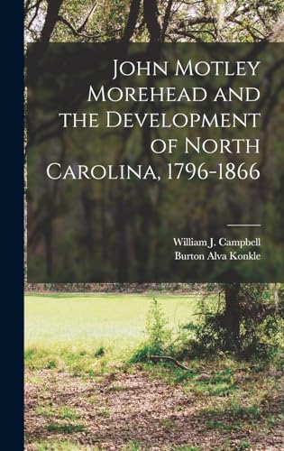 John Motley Morehead and the Development of North Carolina, 1796-1866