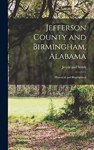 Jefferson County and Birmingham, Alabama; Historical and Biographical
