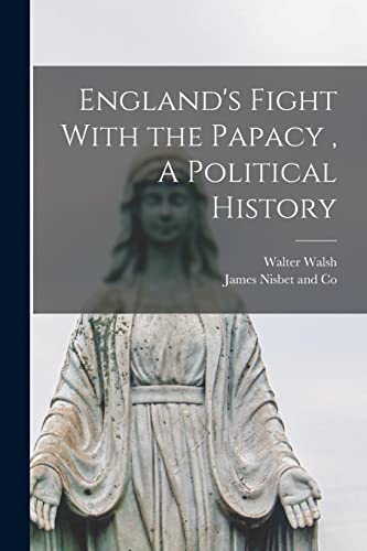 England's Fight With the Papacy , A Political History