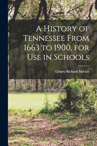 A History of Tennessee From 1663 to 1900, for use in Schools