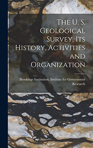 The U. S. Geological Survey, its History, Activities and Organization