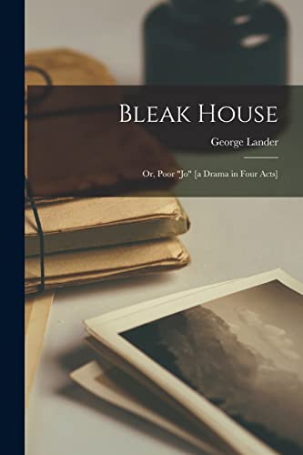 Bleak House; or, Poor 'Jo' [a Drama in Four Acts]