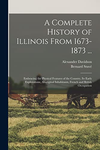 A Complete History of Illinois From 1673-1873 ...
