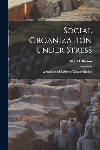 Social Organization Under Stress; a Sociological Review of Disaster Studies
