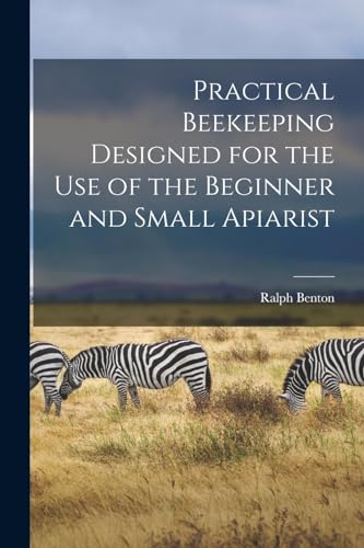 Practical Beekeeping Designed for the use of the Beginner and Small Apiarist