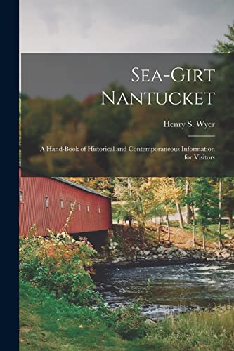 Sea-girt Nantucket; a Hand-book of Historical and Contemporaneous Information for Visitors