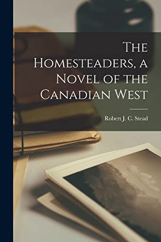 The Homesteaders, a Novel of the Canadian West