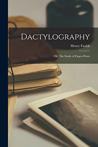 Dactylography; or, The Study of Finger-prints