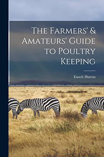 The Farmers' & Amateurs' Guide to Poultry Keeping