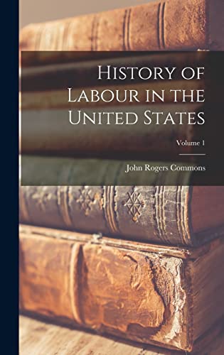 History of Labour in the United States; Volume 1