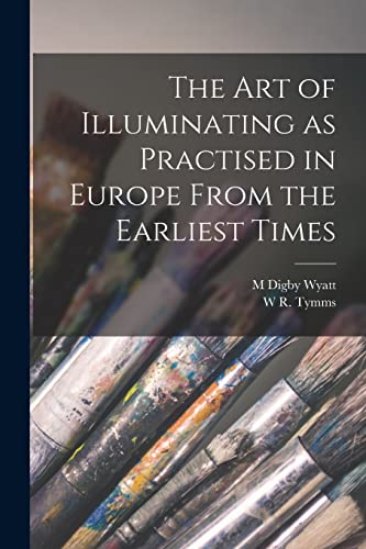 The art of Illuminating as Practised in Europe From the Earliest Times