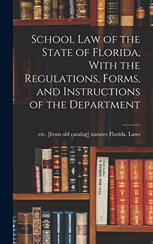 School law of the State of Florida, With the Regulations, Forms, and Instructions of the Department