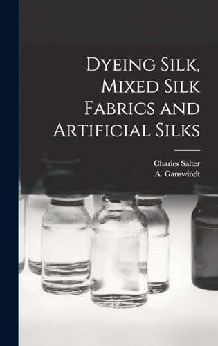 Dyeing Silk, Mixed Silk Fabrics and Artificial Silks