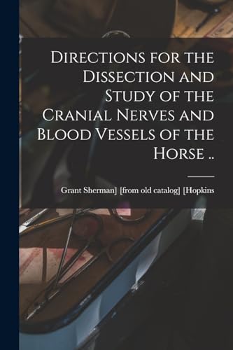 Directions for the Dissection and Study of the Cranial Nerves and Blood Vessels of the Horse ..
