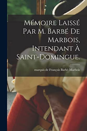 Mémoire laissé par M. Barbé de Marbois, intendant à Saint-Domingue.