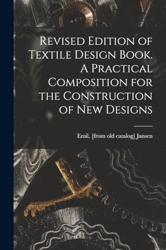 Revised Edition of Textile Design Book. A Practical Composition for the Construction of new Designs