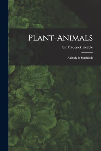 Plant-animals; a Study in Symbiosis