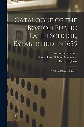 Catalogue of the Boston Public Latin School, Established in 1635