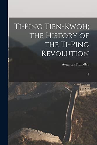Ti-ping Tien-kwoh; the History of the Ti-ping Revolution