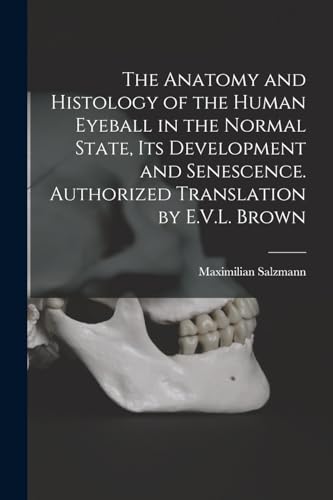 The Anatomy and Histology of the Human Eyeball in the Normal State, its Development and Senescence. Authorized Translation by E.V.L. Brown