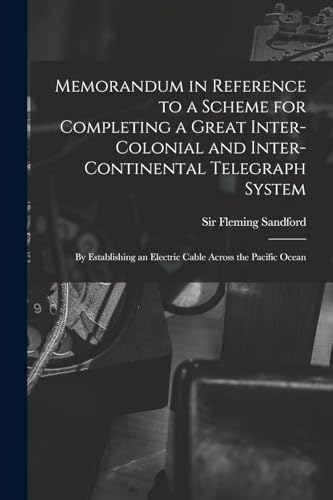 Memorandum in Reference to a Scheme for Completing a Great Inter-colonial and Inter-continental Telegraph System