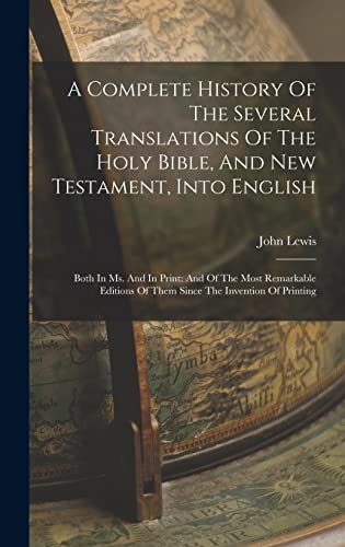 A Complete History Of The Several Translations Of The Holy Bible, And New Testament, Into English
