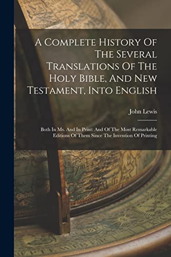 A Complete History Of The Several Translations Of The Holy Bible, And New Testament, Into English
