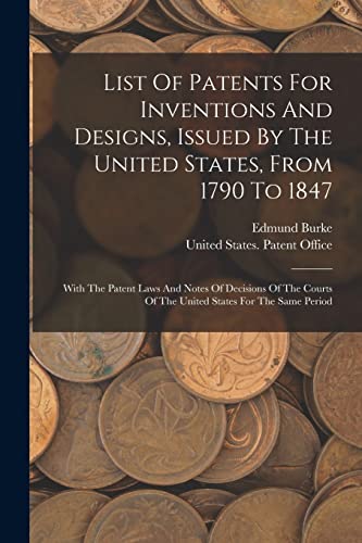 List Of Patents For Inventions And Designs, Issued By The United States, From 1790 To 1847