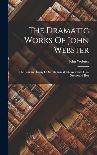 The Dramatic Works Of John Webster