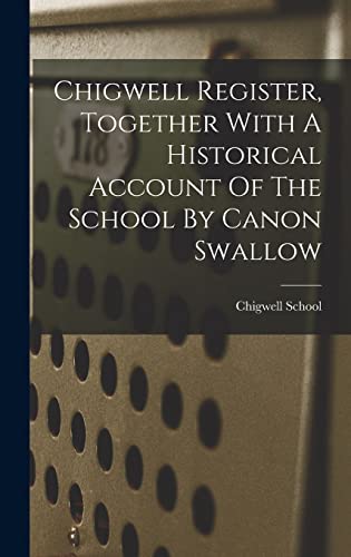 Chigwell Register, Together With A Historical Account Of The School By Canon Swallow