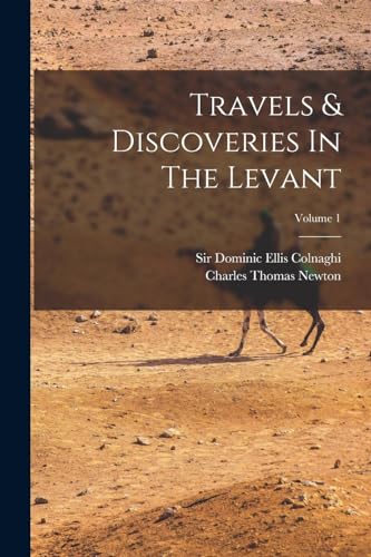 Travels & Discoveries In The Levant; Volume 1