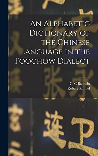 An Alphabetic Dictionary of the Chinese Language in the Foochow Dialect