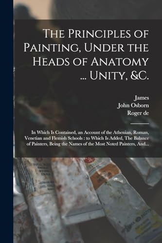 The Principles of Painting, Under the Heads of Anatomy ... Unity, &c.