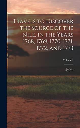 Travels to Discover the Source of the Nile, in the Years 1768, 1769, 1770, 1771, 1772, and 1773; Volume 3