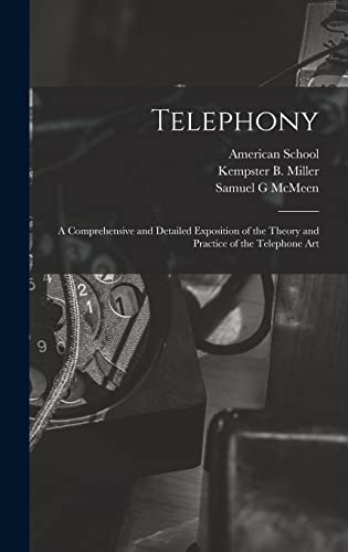 Telephony; a Comprehensive and Detailed Exposition of the Theory and Practice of the Telephone Art
