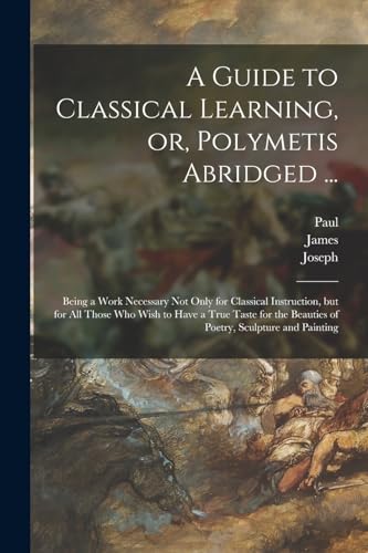 A Guide to Classical Learning, or, Polymetis Abridged ...