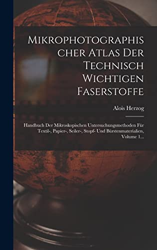 Mikrophotographischer Atlas Der Technisch Wichtigen Faserstoffe