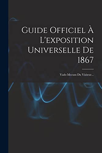 Guide Officiel À L'exposition Universelle De 1867