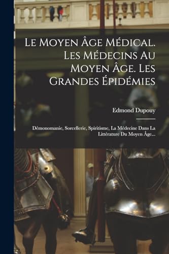 Le Moyen Âge Médical. Les Médecins Au Moyen Âge. Les Grandes Épidémies