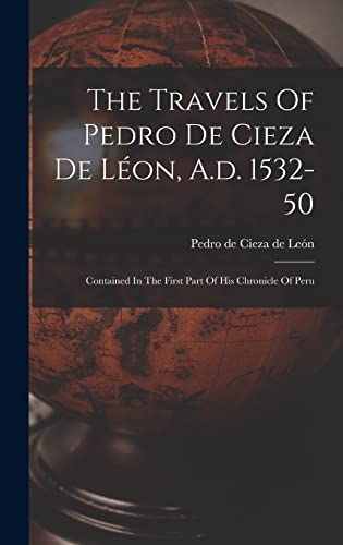 The Travels Of Pedro De Cieza De Léon, A.d. 1532-50