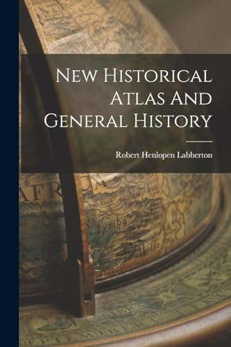 New Historical Atlas And General History
